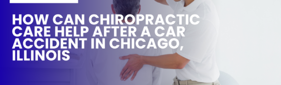 How Can Chiropractic Care Help After a Car Accident in Chicago, Illinois