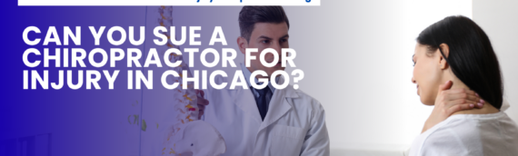 Can You Sue a Chiropractor for Injury in Chicago?