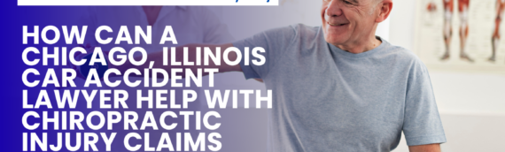 How Can a Chicago, Illinois Car Accident Lawyer Help With Chiropractic Injury Claims