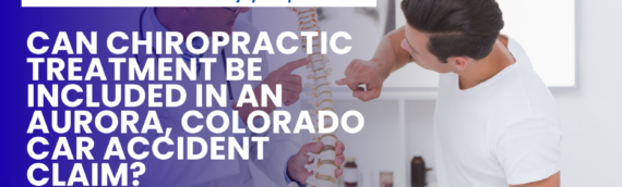 Can Chiropractic Treatment Be Included in an Aurora, Colorado Car Accident Claim?