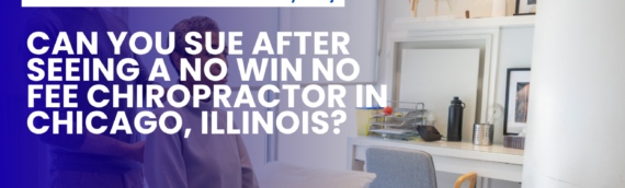Can You Sue After Seeing a No Win No Fee Chiropractor in Chicago, Illinois?