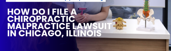 How Do I File a Chiropractic Malpractice Lawsuit in Chicago, Illinois