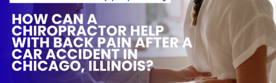 How Can a Chiropractor Help with Back Pain After a Car Accident in Chicago, Illinois?