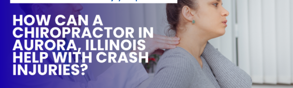 How Can a Chiropractor in Aurora, Illinois Help with Crash Injuries?