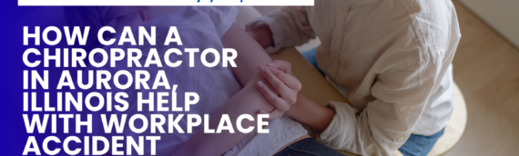 How Can a Chiropractor in Aurora, Illinois Help with Workplace Accident Recovery?