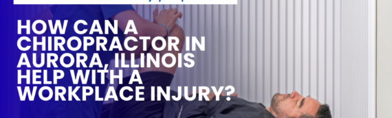 How Can a Chiropractor in Aurora, Illinois Help with a Workplace Injury?