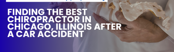 Finding the Best Chiropractor in Chicago, Illinois After a Car Accident