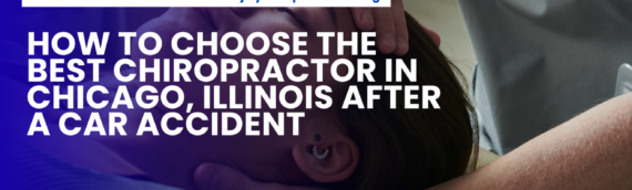How to Choose the Best Chiropractor in Chicago, Illinois After a Car Accident