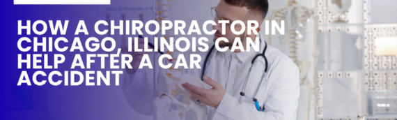 How a Chiropractor in Chicago, Illinois Can Help After a Car Accident