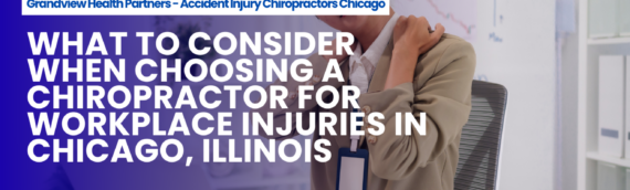 What to Consider When Choosing a Chiropractor for Workplace Injuries in Chicago, Illinois