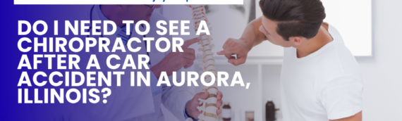 Do I Need to See a Chiropractor After a Car Accident in Aurora, Illinois?