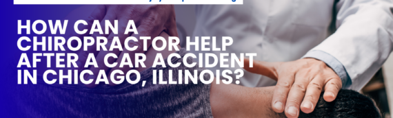 How Can a Chiropractor Help After a Car Accident in Chicago, Illinois?
