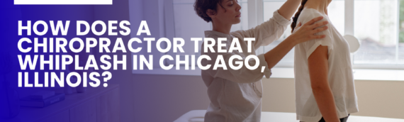 How Does a Chiropractor Treat Whiplash in Chicago, Illinois?