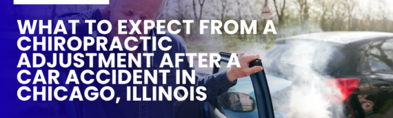 What to Expect from a Chiropractic Adjustment After a Car Accident in Chicago, Illinois