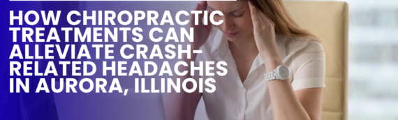 How Chiropractic Treatments Can Alleviate Crash-Related Headaches in Aurora, Illinois