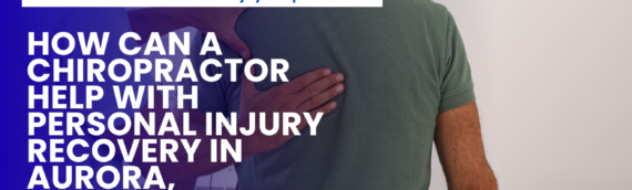 How Can a Chiropractor Help with Personal Injury Recovery in Aurora, Illinois?