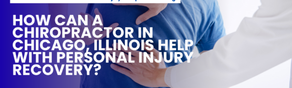 How Can a Chiropractor in Chicago, Illinois Help with Personal Injury Recovery?