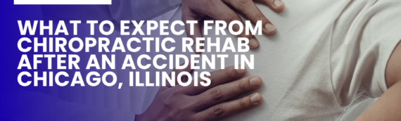 What to Expect from Chiropractic Rehab After an Accident in Chicago, Illinois