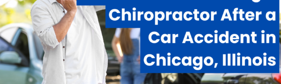 The Benefits of Seeing a Chiropractor After a Car Accident in Chicago, Illinois