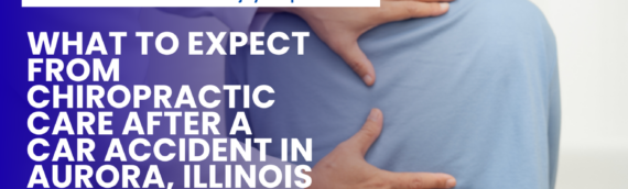What to Expect from Chiropractic Care After a Car Accident in Aurora, Illinois