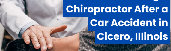 Benefits of Visiting a Chiropractor After a Car Accident in Cicero, Illinois