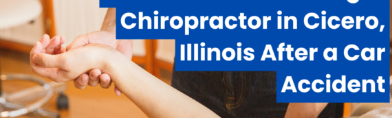 How to Choose the Right Chiropractor in Cicero, Illinois After a Car Accident