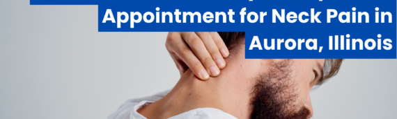 Secure Your Same Day Chiropractor Appointment for Neck Pain in Aurora, Illinois