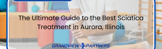 The Ultimate Guide to the Best Sciatica Treatment in Aurora, Illinois