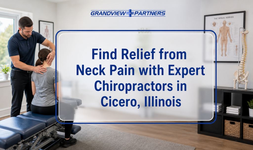Find Relief from Neck Pain with Expert Chiropractors in Cicero, Illinois